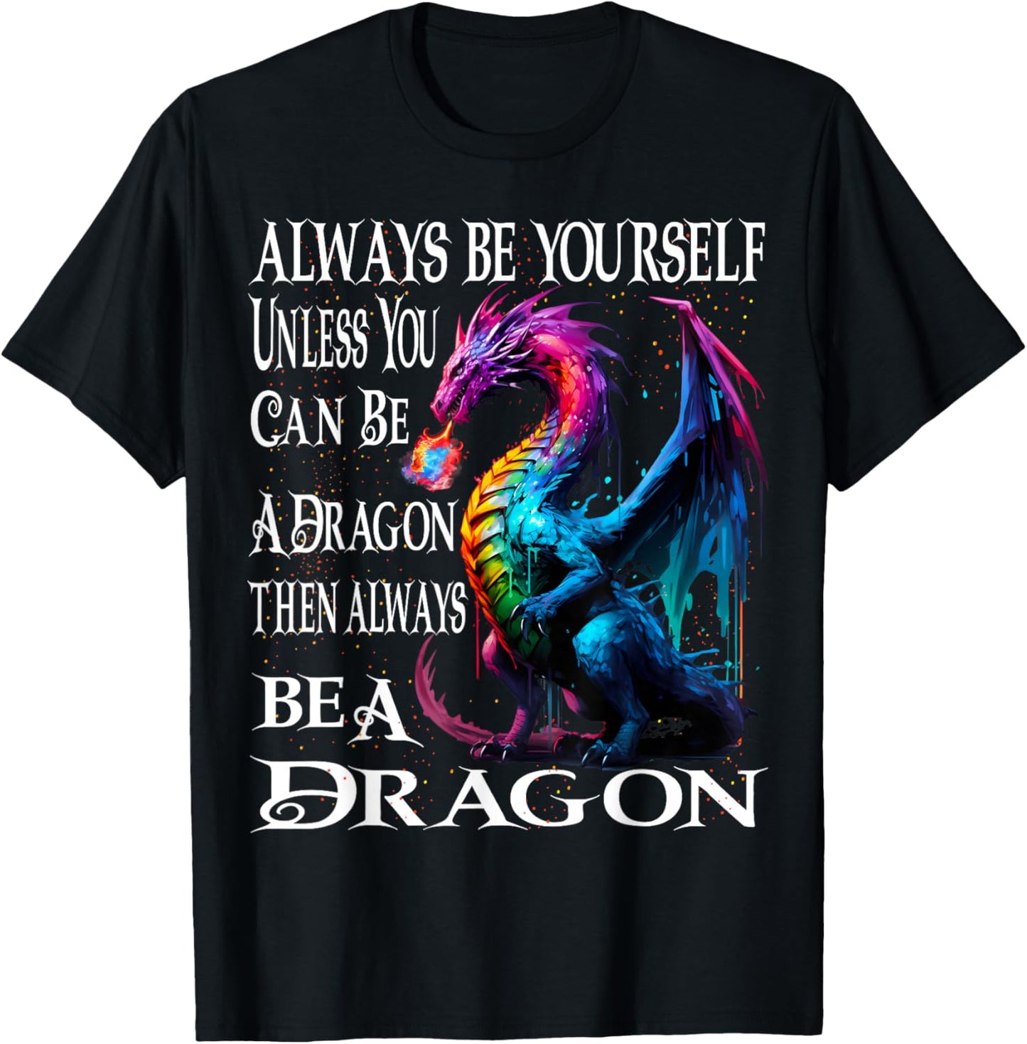 Always Be Yourself Unless You Can Be A Dragon T-Shirt - T-Shirt | Black