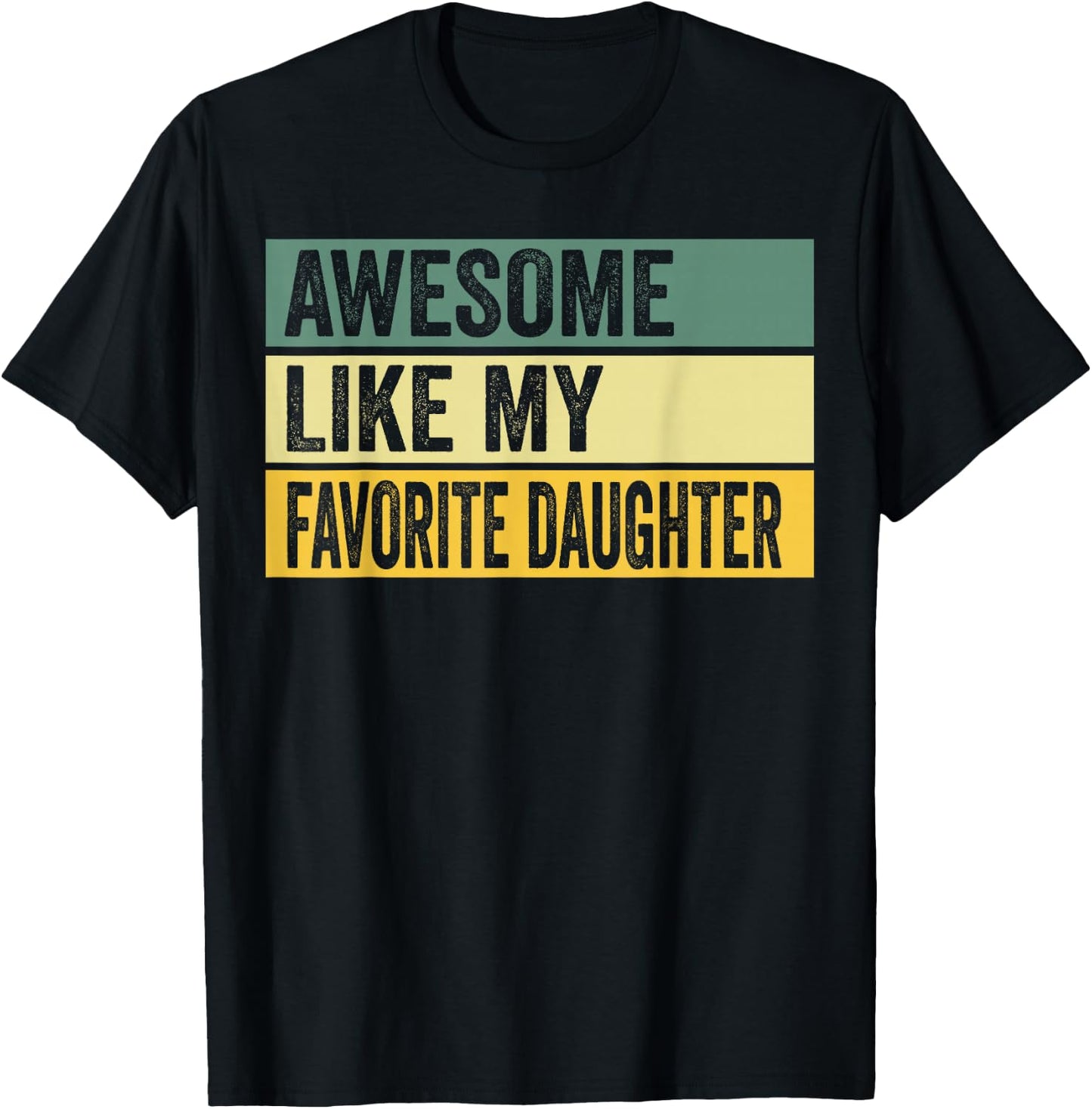Awesome Like My Favorite Daughter Distressed Graphic T-Shirt - T-Shirt | Black