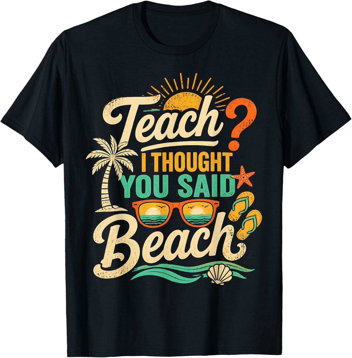 Funny Teacher Summer Vacation Teach I Thought You Said Beach T-Shirt - T-Shirt | Black