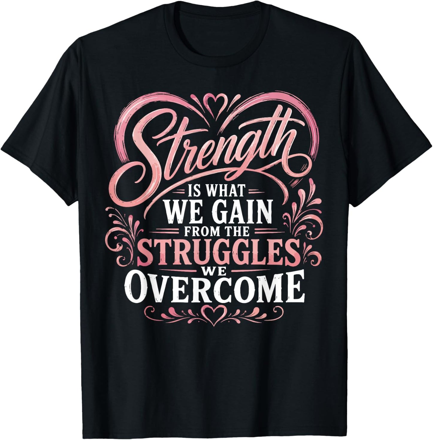 Strength is What We Gain from The Struggles We Overcome T-Shirt - T-Shirt | Black