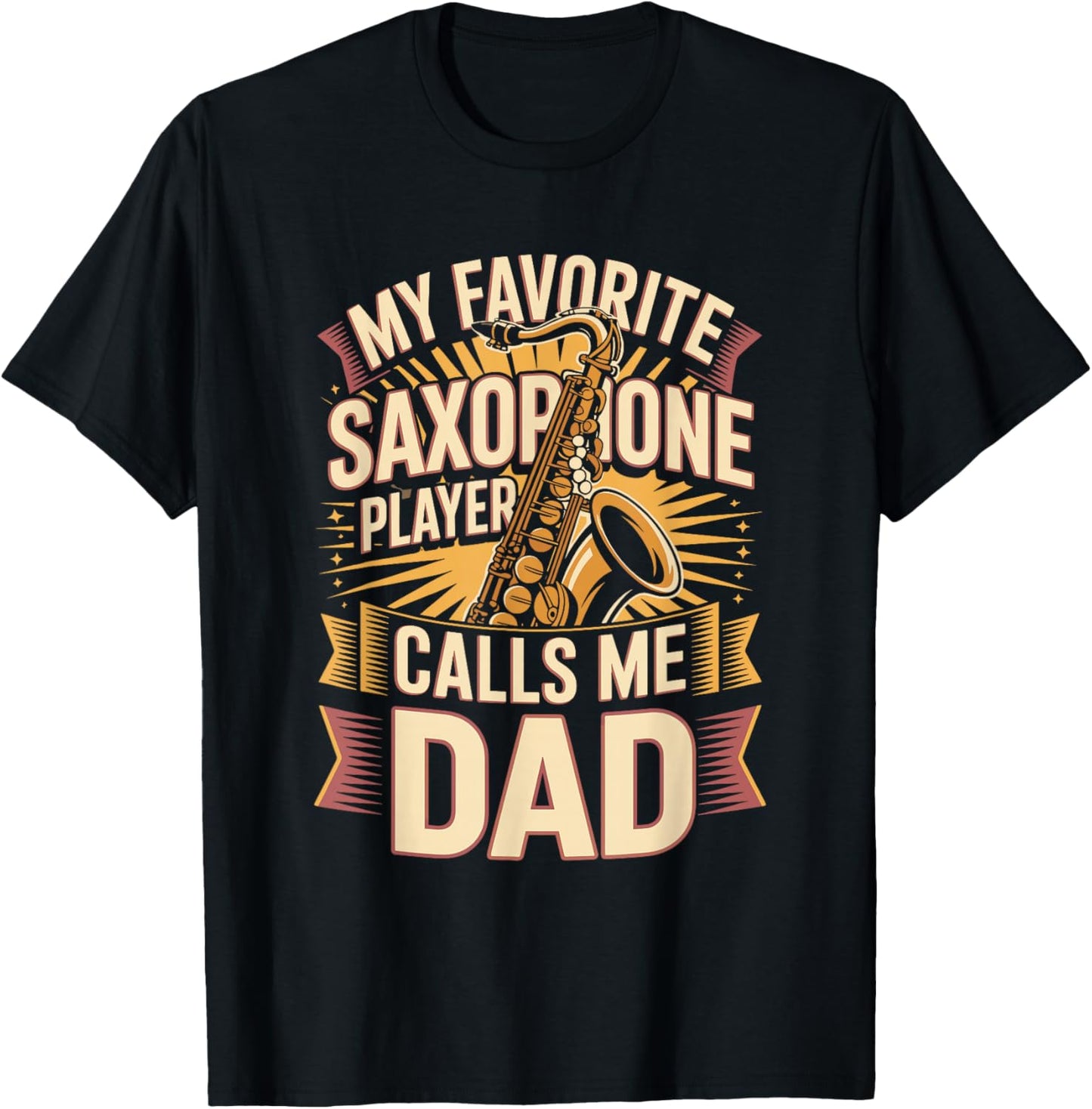 My Favorite Saxophone Player Calls Me Dad Father T-Shirt - T-Shirt | Black