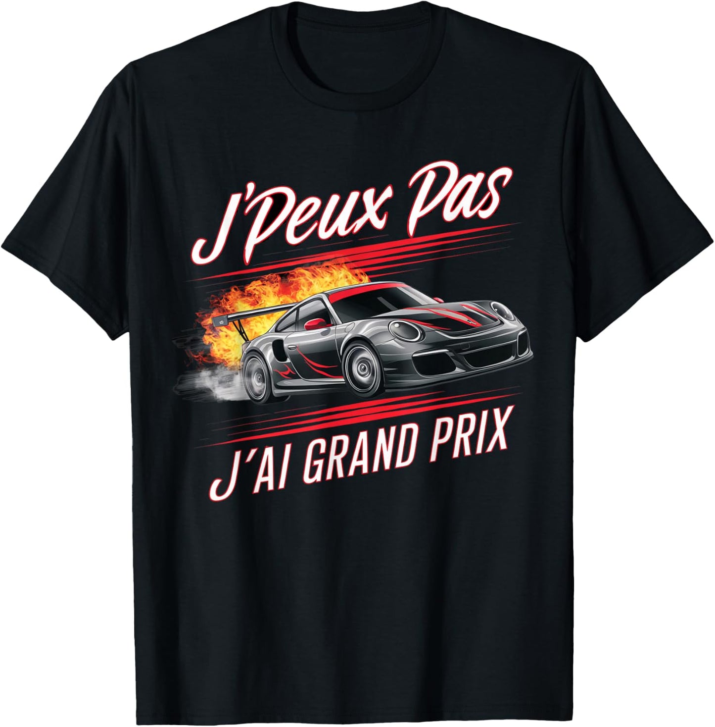 J'peux Pas J'ai Grand Prix Humour Racing Car Gift , Black, S T-Shirt - T-Shirt | Black