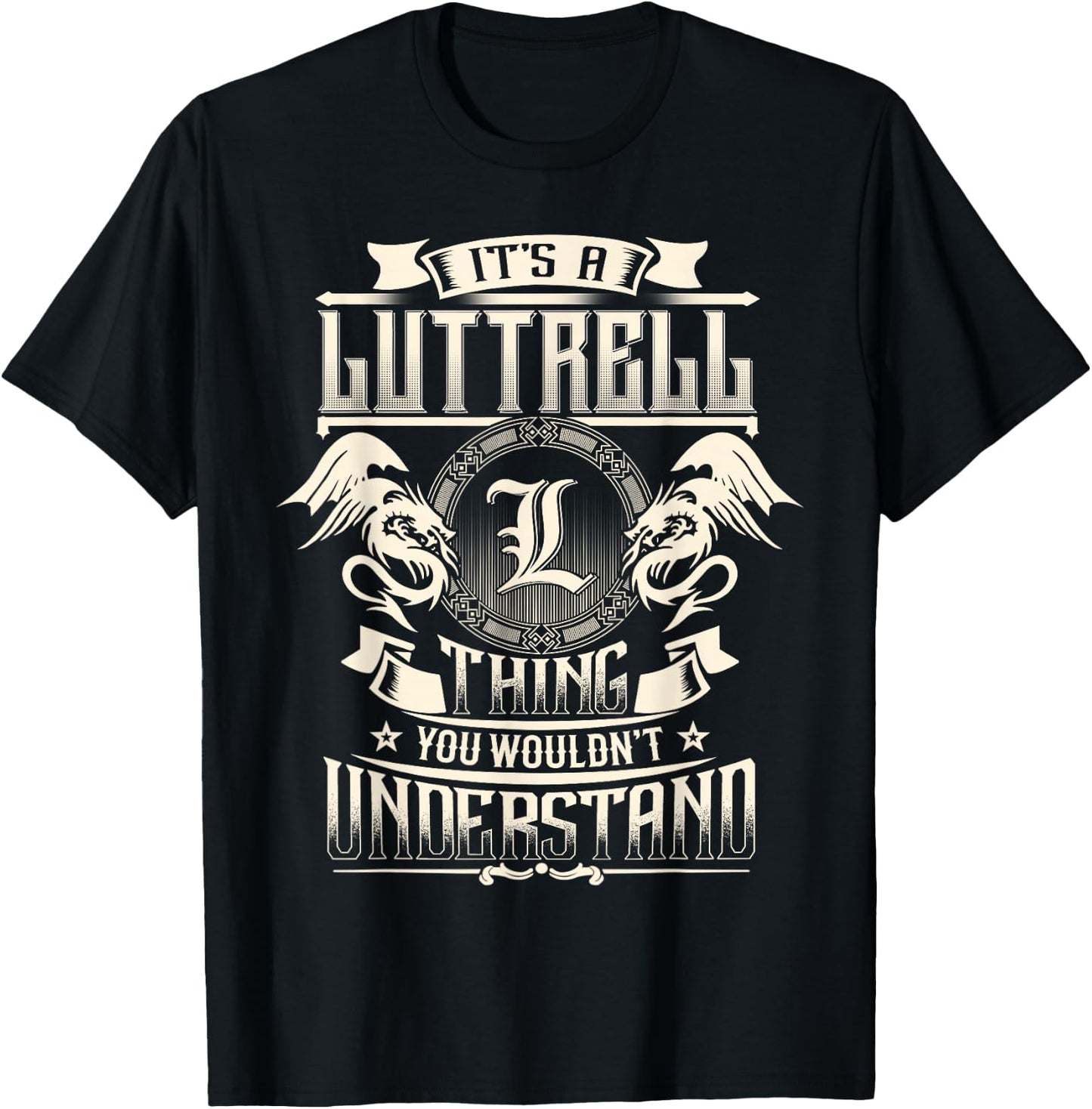 It's A LUTTRELL Thing You Wouldn't Understand Family Name T-Shirt - T-Shirt | Black