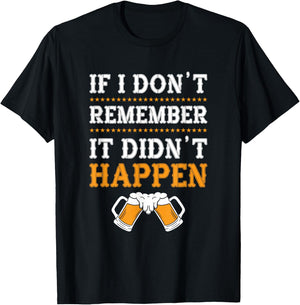 If I Don't Remember It Didn't Happen T-Shirt - T-Shirt | Black