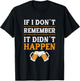If I Don't Remember It Didn't Happen T-Shirt - T-Shirt | Black