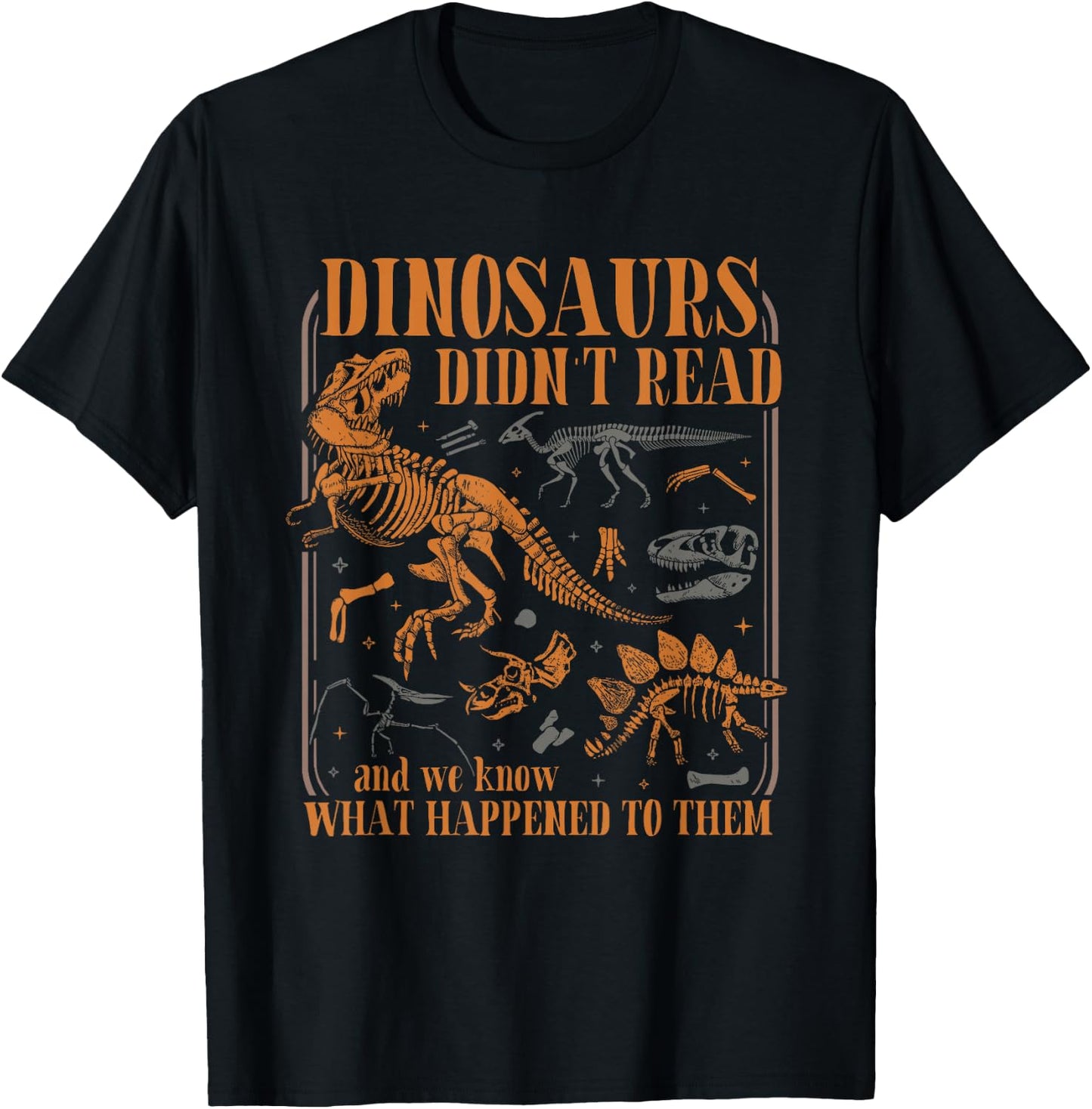 Dinosaurs Didn't Read and we Know What Happened to Them T-Shirt - T-Shirt | Black