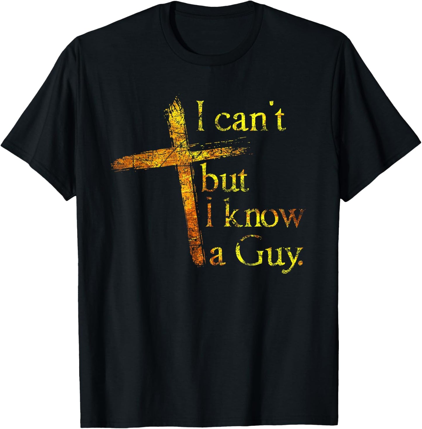 Christian Cross I Can't But I Know A Guy Jesus Believer T-Shirt - T-Shirt | Black