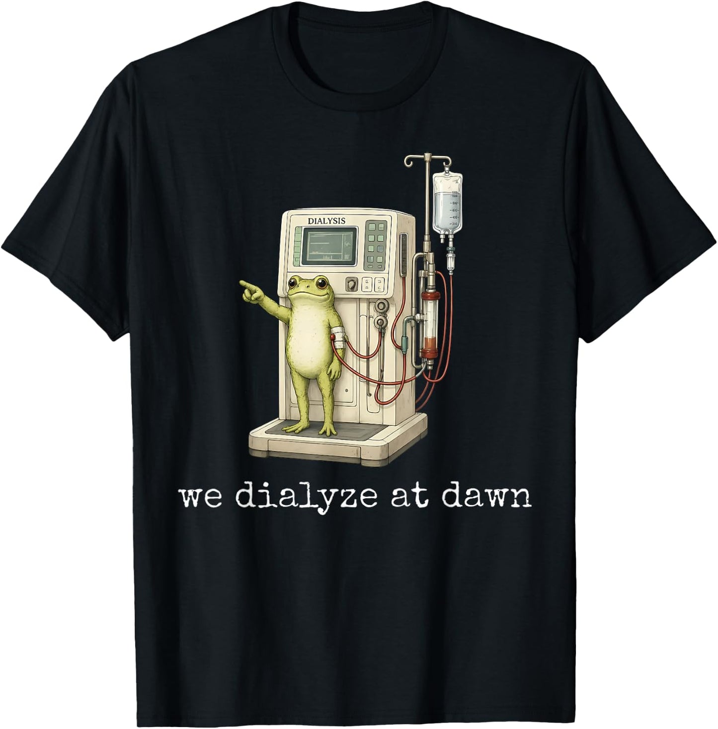 We Dialyze At Dawn Funny Frog Dialysis Nurse CKD Awareness T-Shirt - T-Shirt | Black