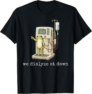 We Dialyze At Dawn Funny Frog Dialysis Nurse CKD Awareness T-Shirt - T-Shirt | Black