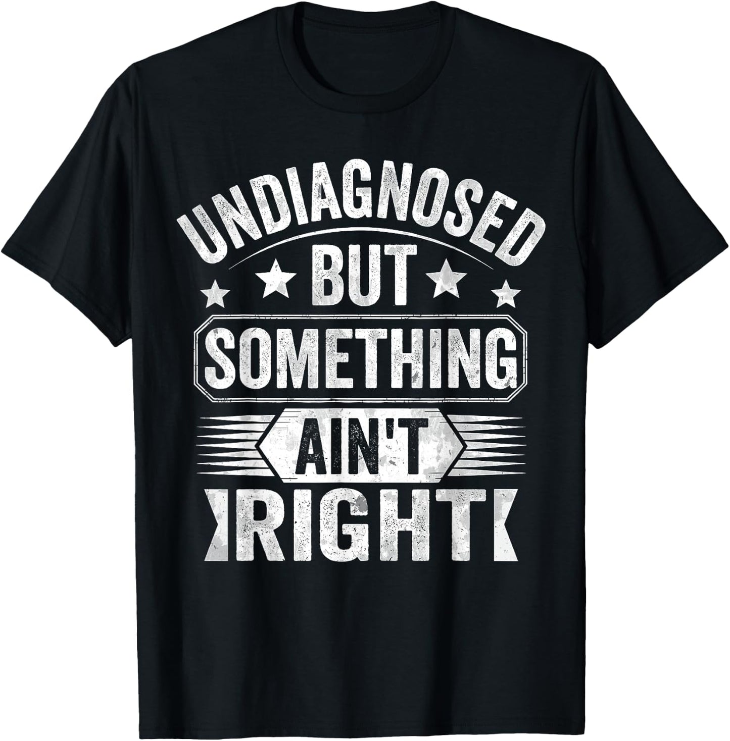 Undiagnosed But Something Ain't Right T-Shirt - T-Shirt | Black