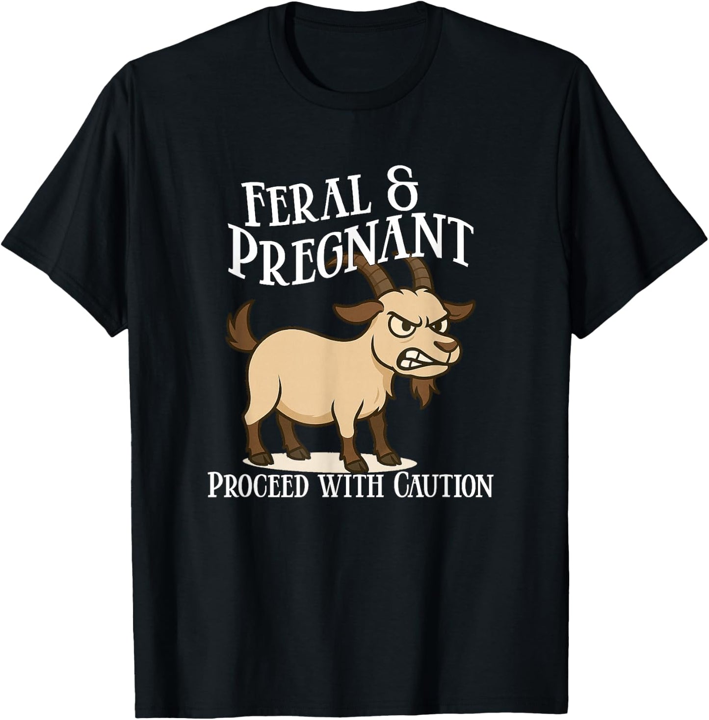 Feral and Pregnant Proceed With Caution Funny Goat Pregnancy T-Shirt - T-Shirt | Black