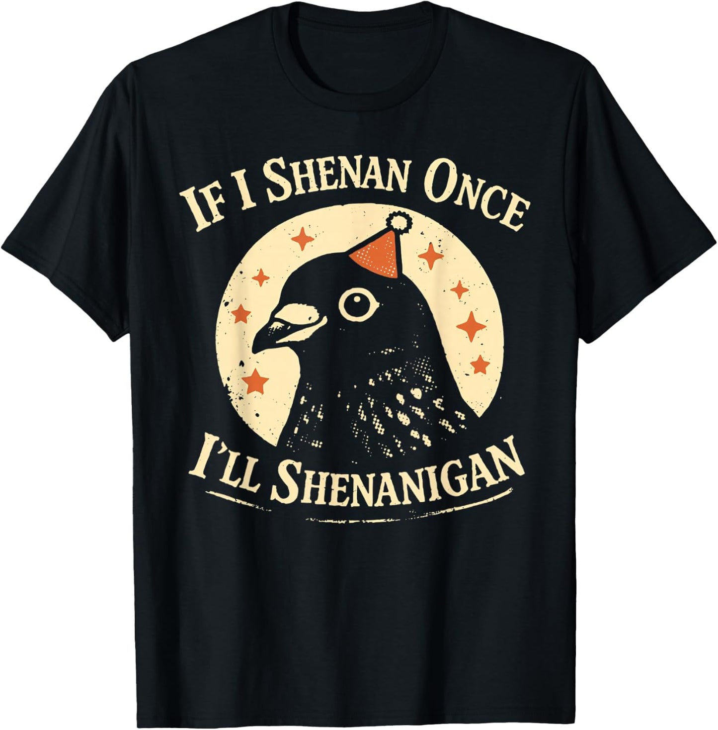 If I Shenan Once I'll Shenanigan Pigeon Party Hat T-Shirt - T-Shirt | Black