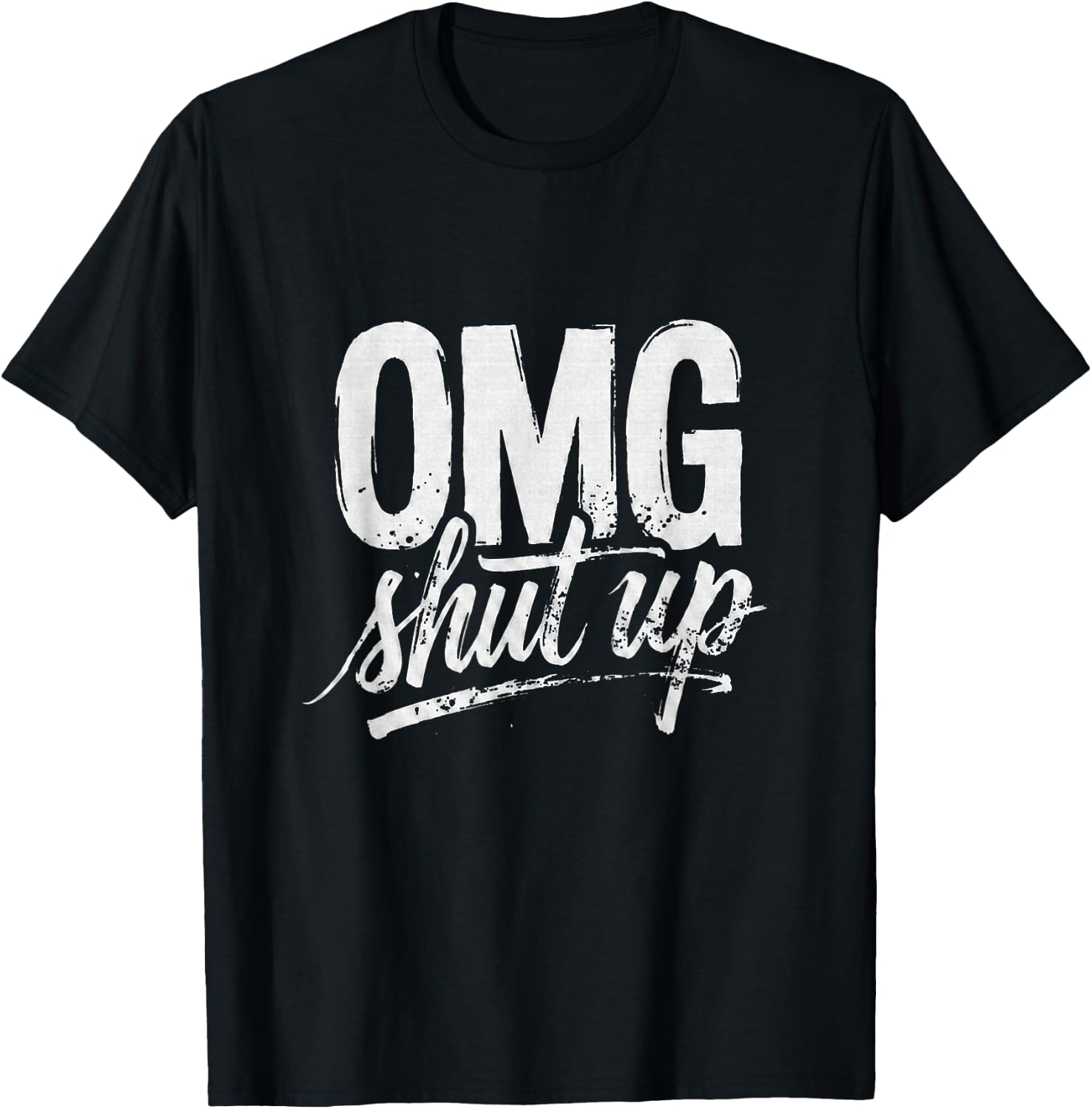 OMG Shut Up Funny Sarcastic Saying Meme Humor Men Women T-Shirt - T-Shirt | Black