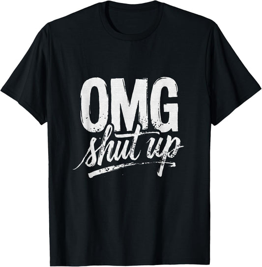 OMG Shut Up Funny Sarcastic Saying Meme Humor Men Women T-Shirt - T-Shirt | Black