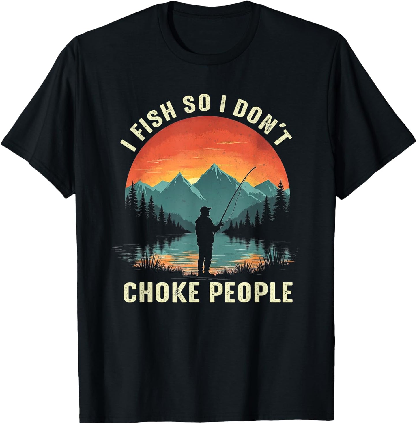 I Fish So I Don't Choke People Funny Fishing Fisherman T-Shirt - T-Shirt | Black