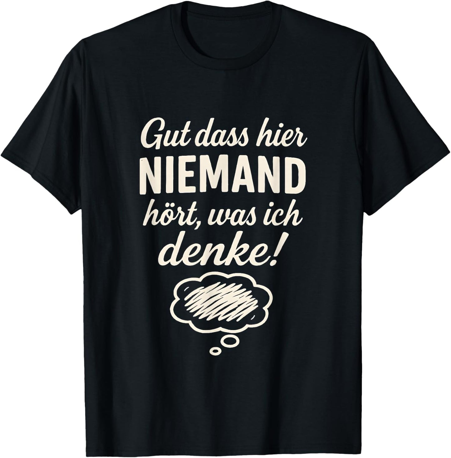 Niemand hört was ich denke Lustiger Spruch Geschenkidee T-Shirt - T-Shirt | Black