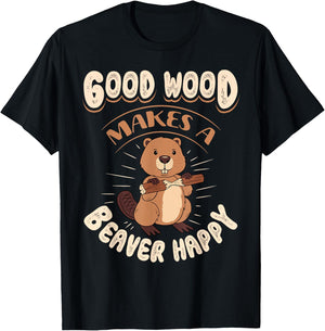 Good Wood Makes A Beaver Happy Beaver Lover Funny T-Shirt - T-Shirt | Black