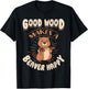 Good Wood Makes A Beaver Happy Beaver Lover Funny T-Shirt - T-Shirt | Black
