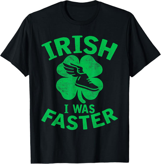 Funny Irish I Was Faster Runner St. Patricks Day Running T-Shirt - T-Shirt | Black