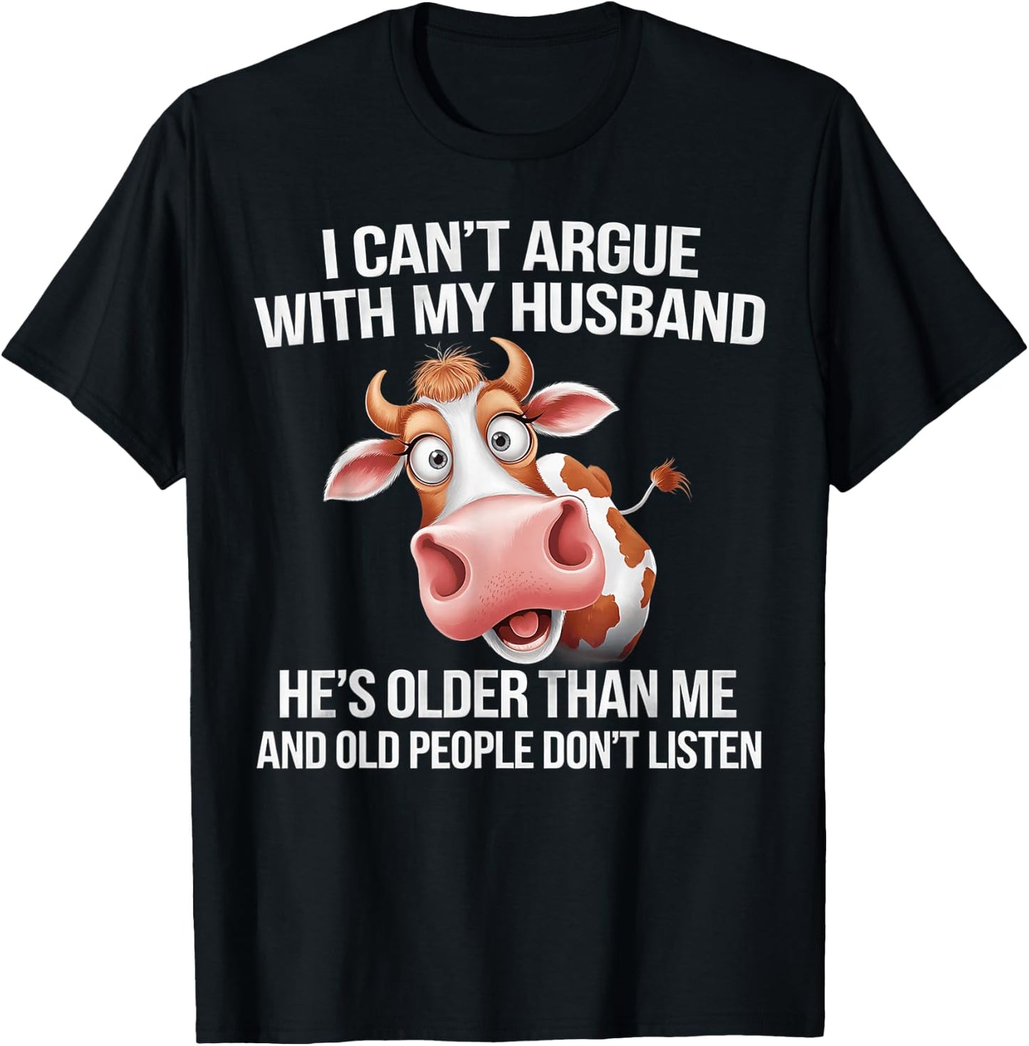 I Can’t Argue With My Husband He’s Older Than Me And Old T-Shirt - T-Shirt | Black