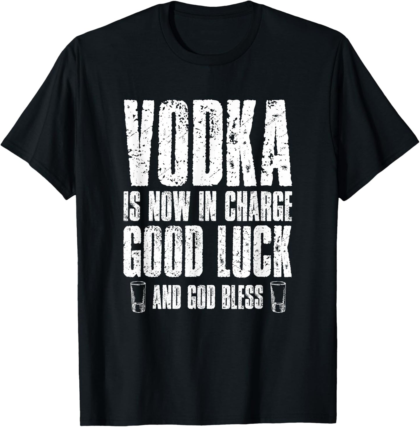 Vodka is Now in Charge Good Luck and god Bless T-Shirt - T-Shirt | Black