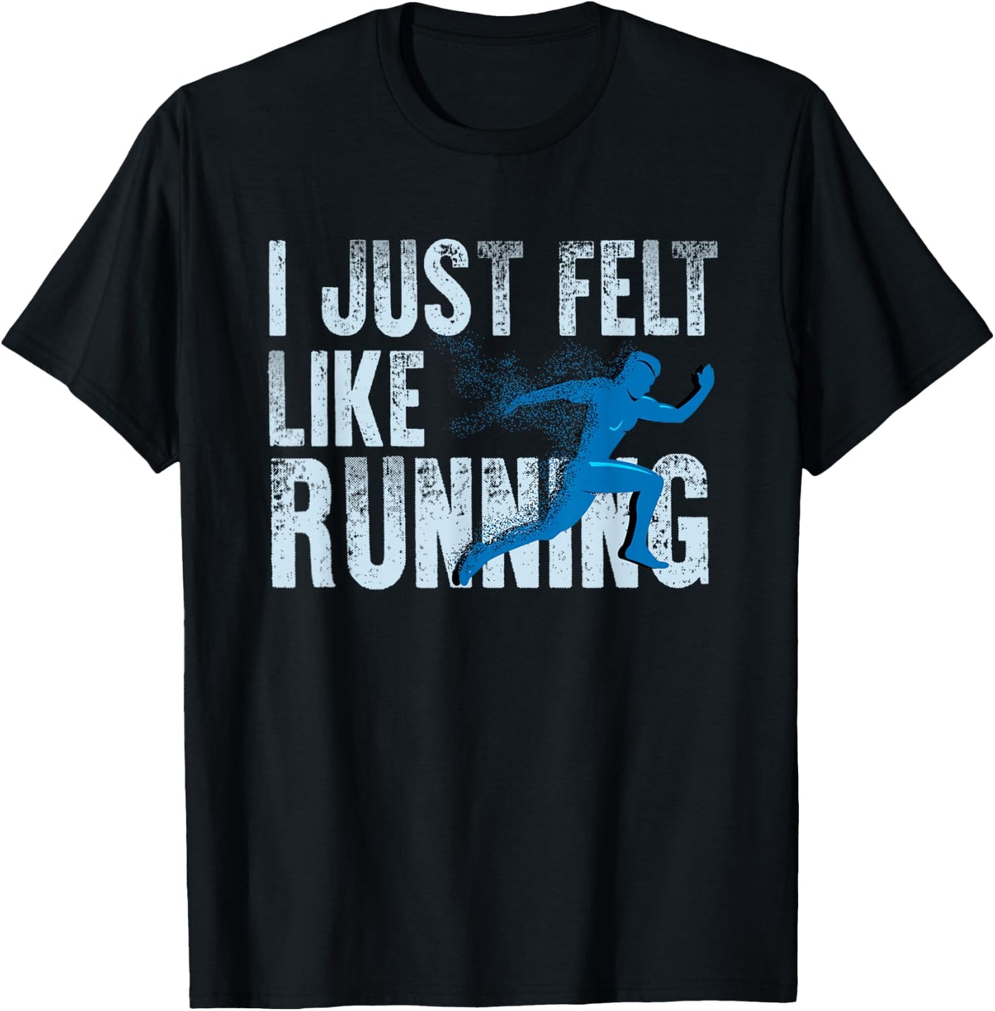 I Just Felt Like Running Design T-Shirt - T-Shirt | Black