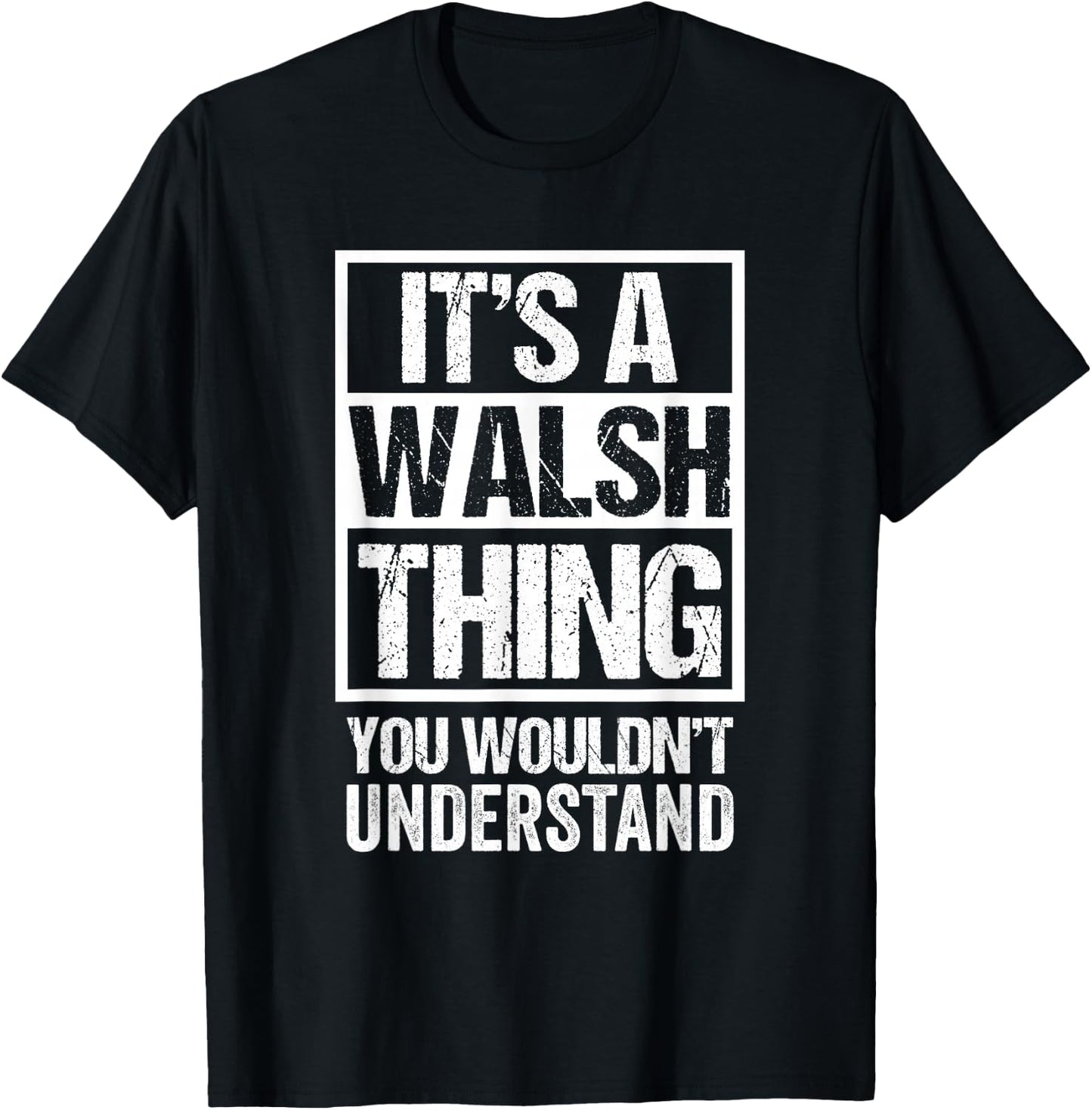 It's A Walsh Thing You Wouldn't Understand Surname Name T-Shirt - T-Shirt | Black