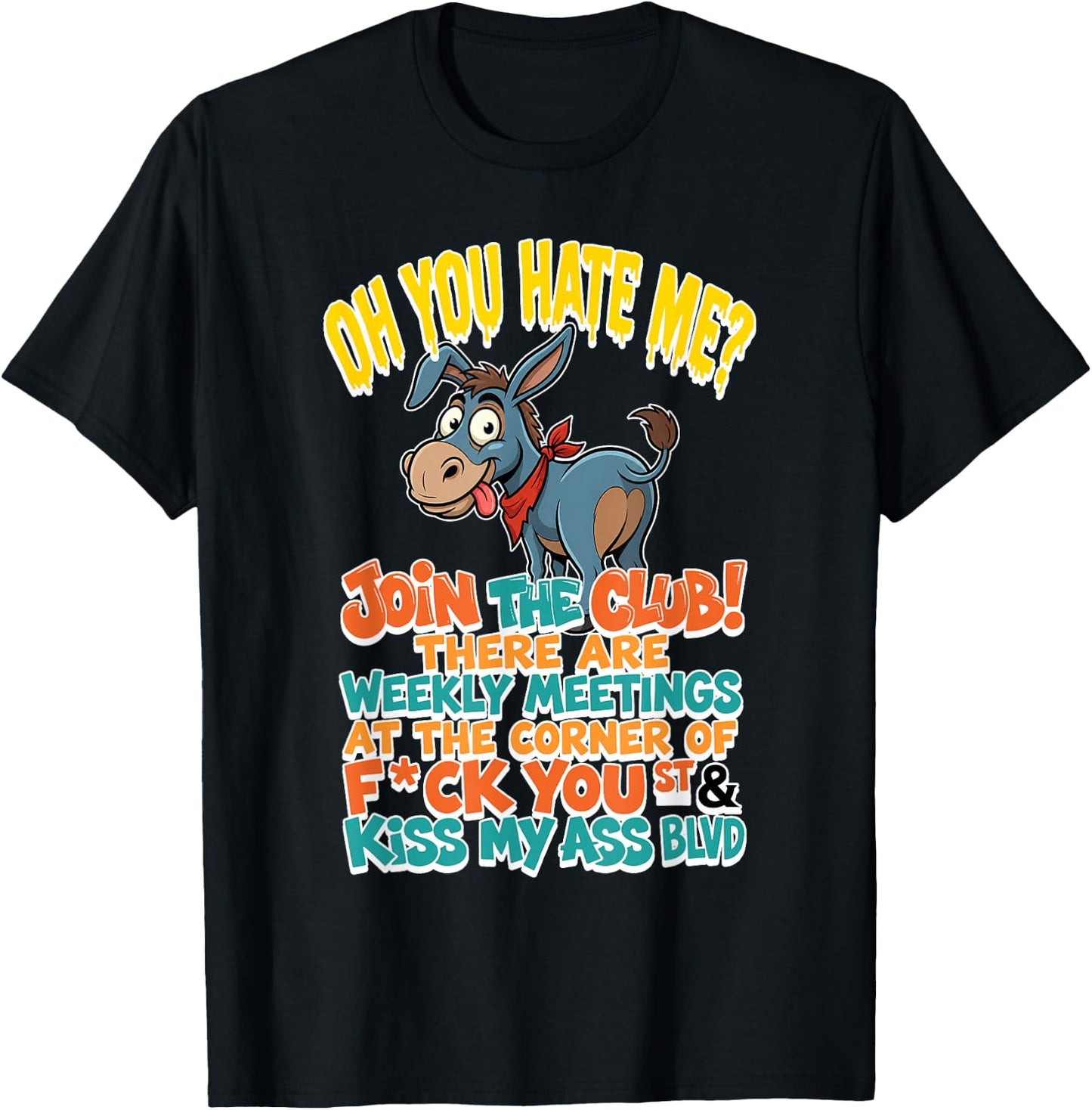 You Hate Me Join Te Club There are Weekly Meetings At The T-Shirt - T-Shirt | Black