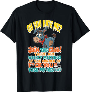 You Hate Me Join Te Club There are Weekly Meetings At The T-Shirt - T-Shirt | Black