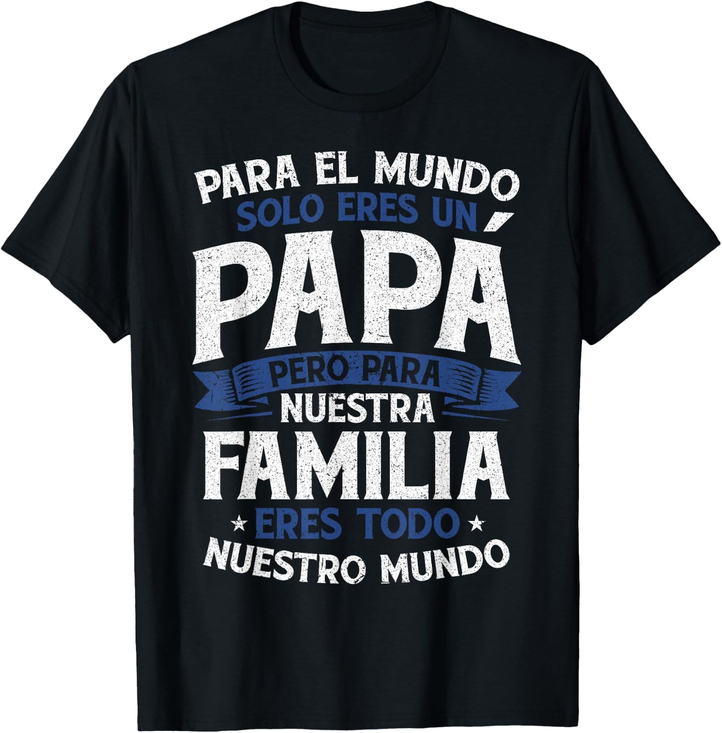 para el Mundo eres Solo un papá Pero para Nuestra Familia T-Shirt - T-Shirt | Black