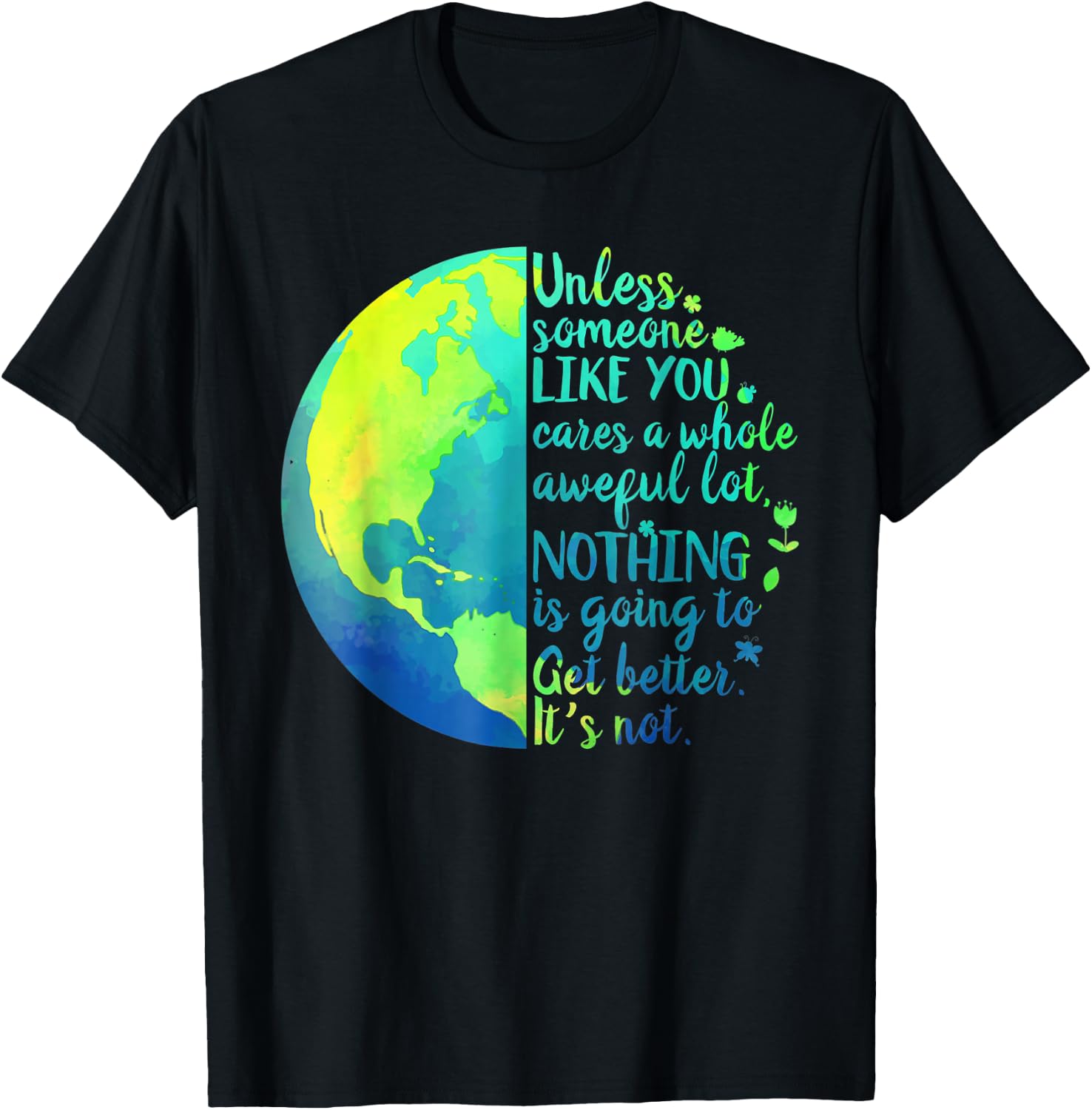 Unless Someone Like You Cares a Whole Awful Lot Earth Day T-Shirt - T-Shirt | Black