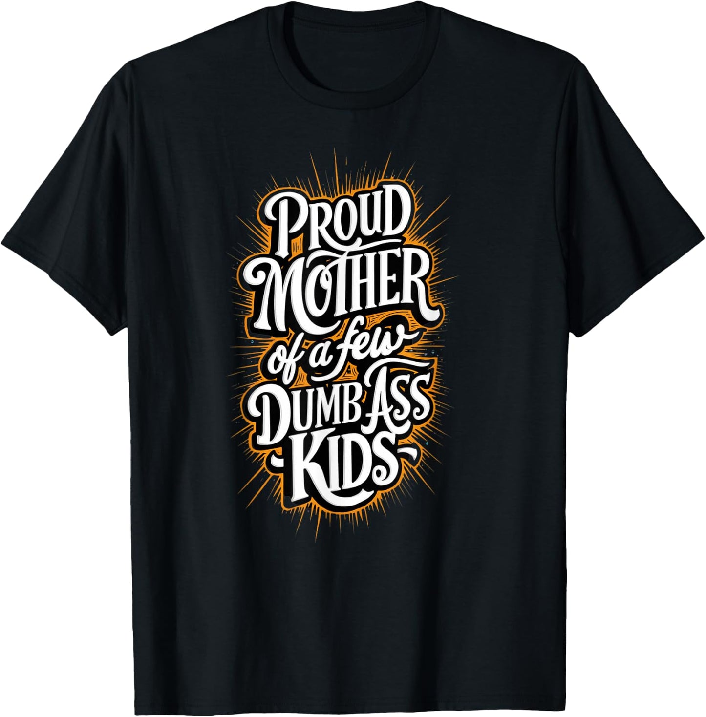 Proud Mother Of A Few Dumb-ass Kids Stepmom Mother's Day T-Shirt - T-Shirt | Black