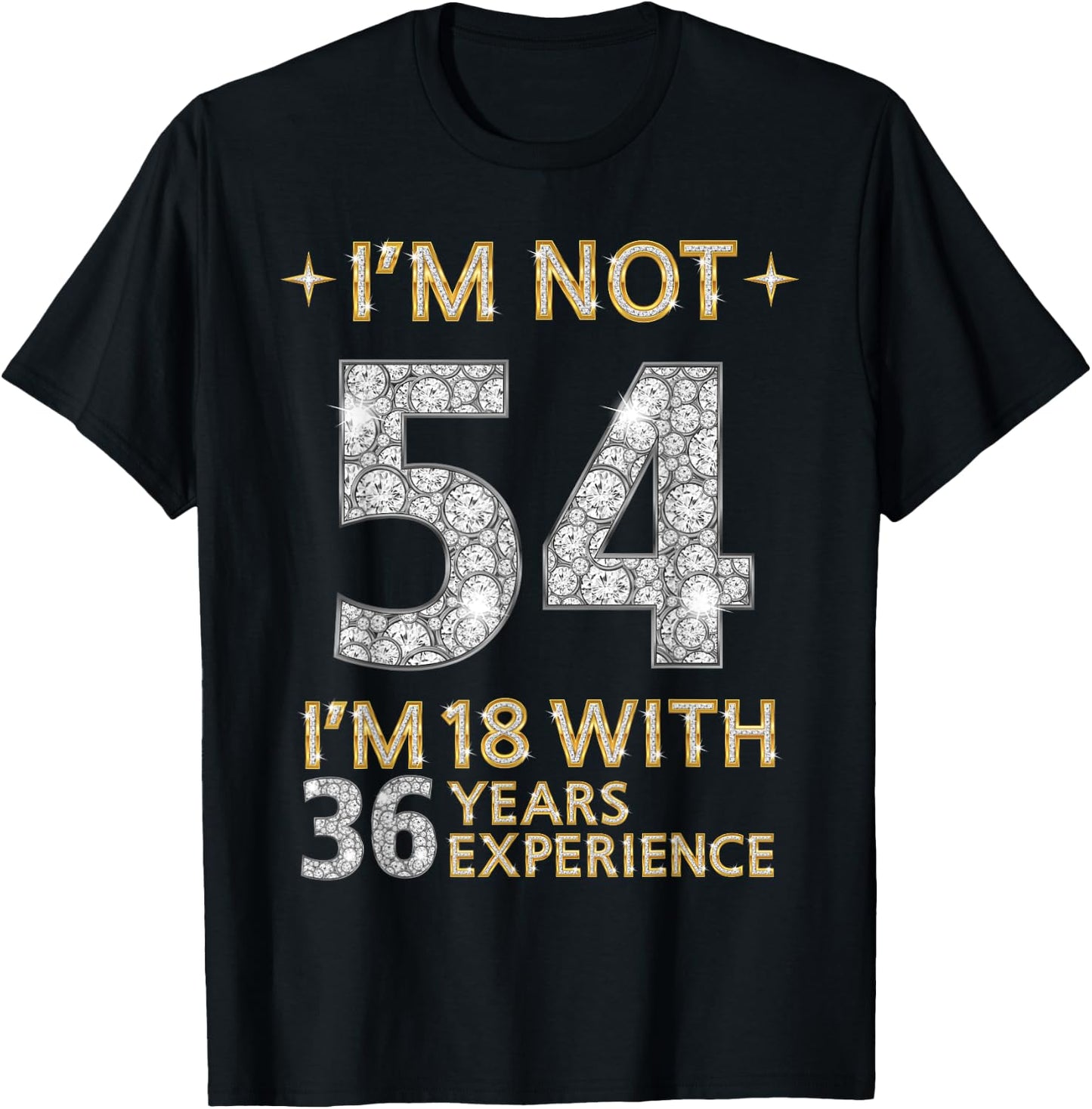 I'm Not 54 I'm 18 with 36 Years Experience Funny 54th b-day T-Shirt - T-Shirt | Black