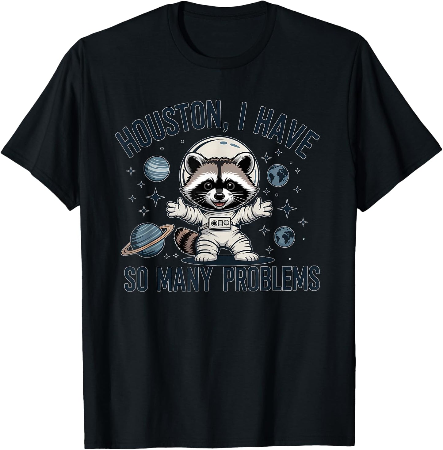 Houston I Have So Many Problems Funny Raccoon Astronaut T-Shirt - T-Shirt | Black