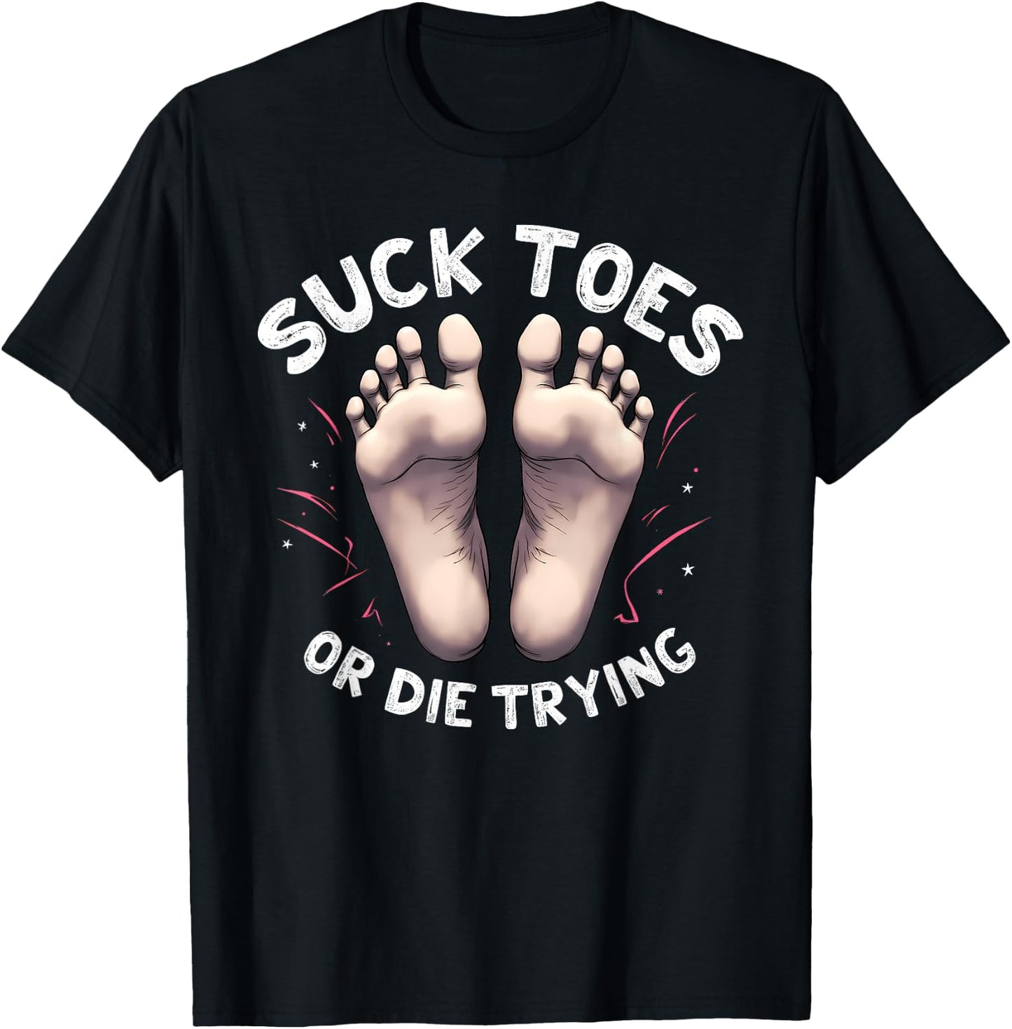 Suck Toes or Die Trying Funny Feet Humor for Foot Lovers T-Shirt - T-Shirt | Black
