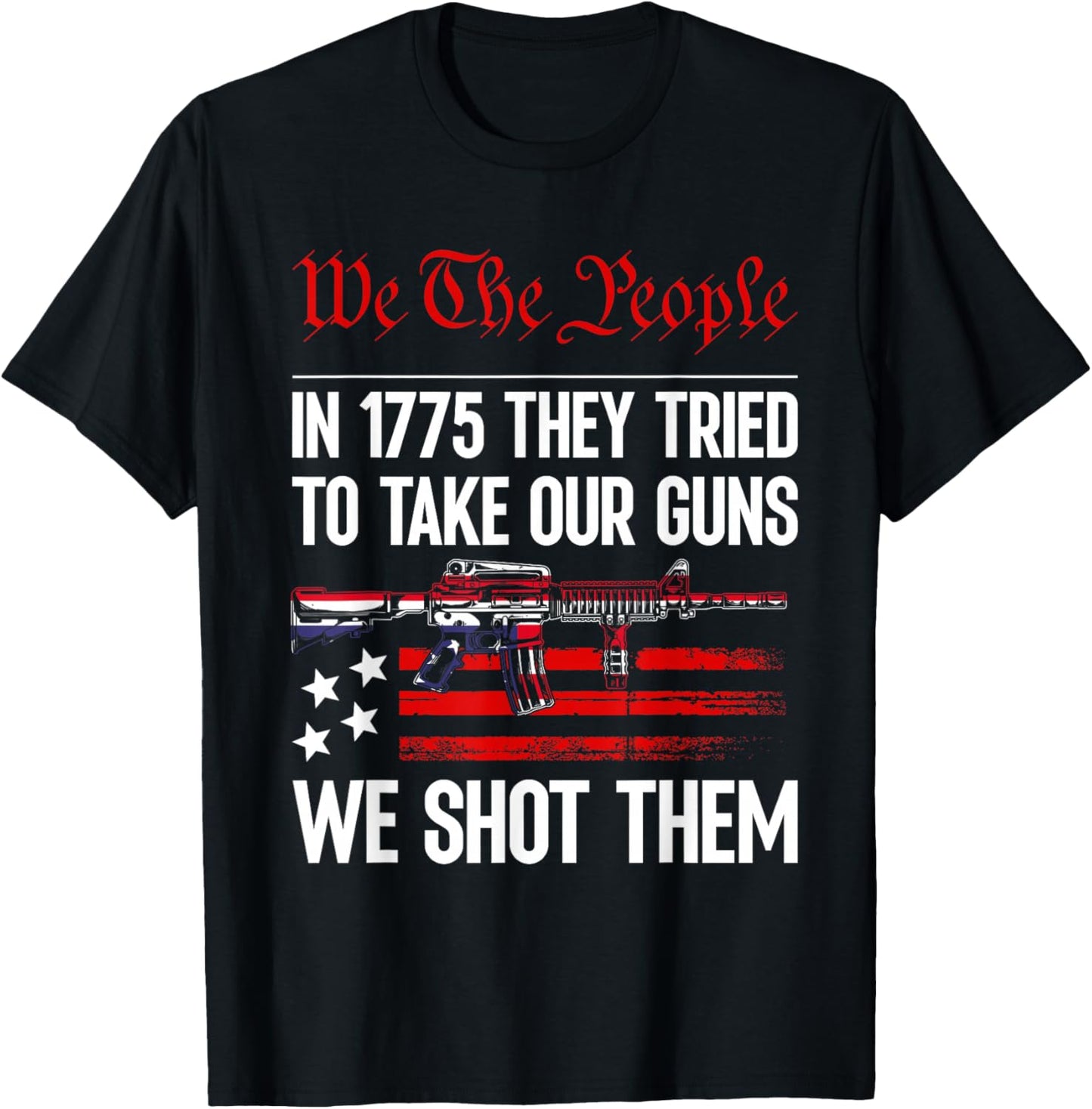 In 1775 They Tried To Take Our Guns We Shot Them US Flag T-Shirt - T-Shirt | Black