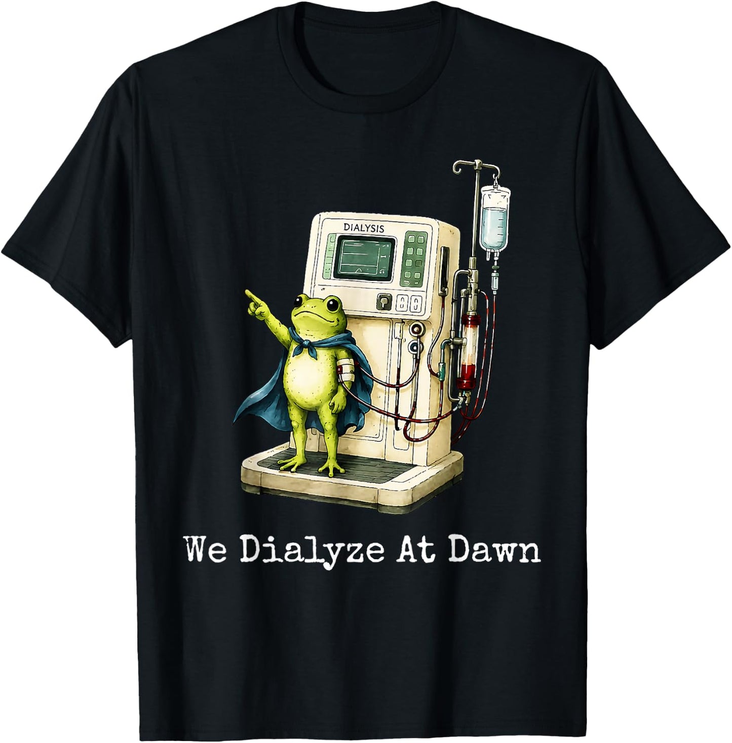 We Dialyze At Dawn Funny Dialysis Nurse Frog Humor T-Shirt - T-Shirt | Black