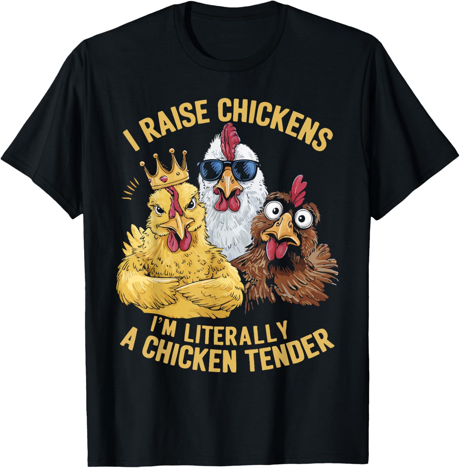 I Raise Chickens I'm Literally a Chicken Tender Chickens T-Shirt - T-Shirt | Black