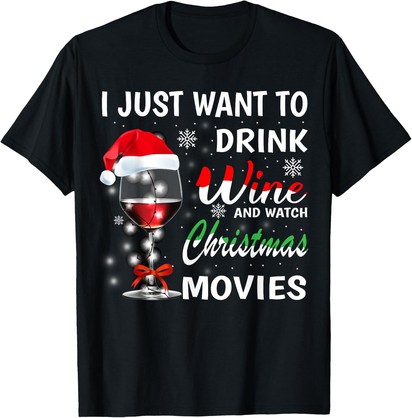 I Just Want to Drink Wine and Watch Christmas Movies T-Shirt - T-Shirt | Black