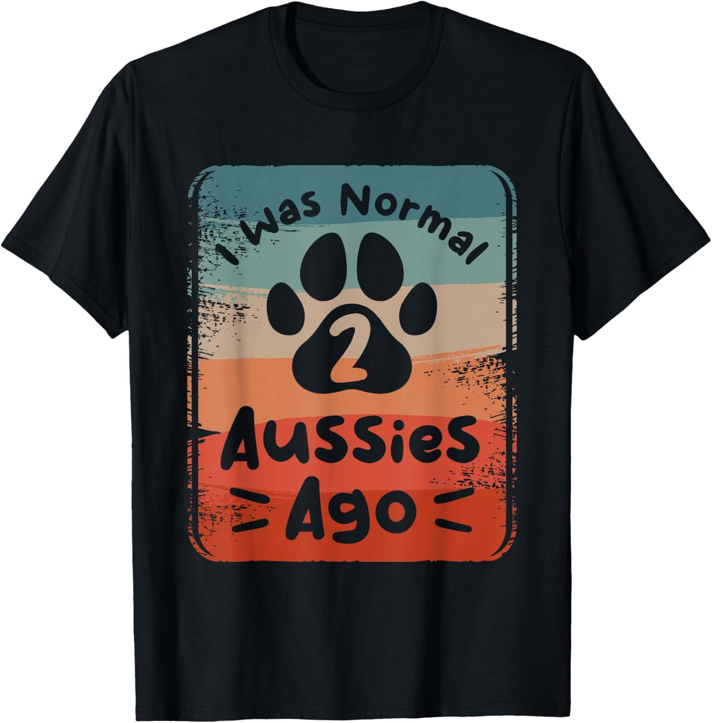 I Was Normal 2 Aussies Ago Australian Shepherd Lover T-Shirt - T-Shirt | Black