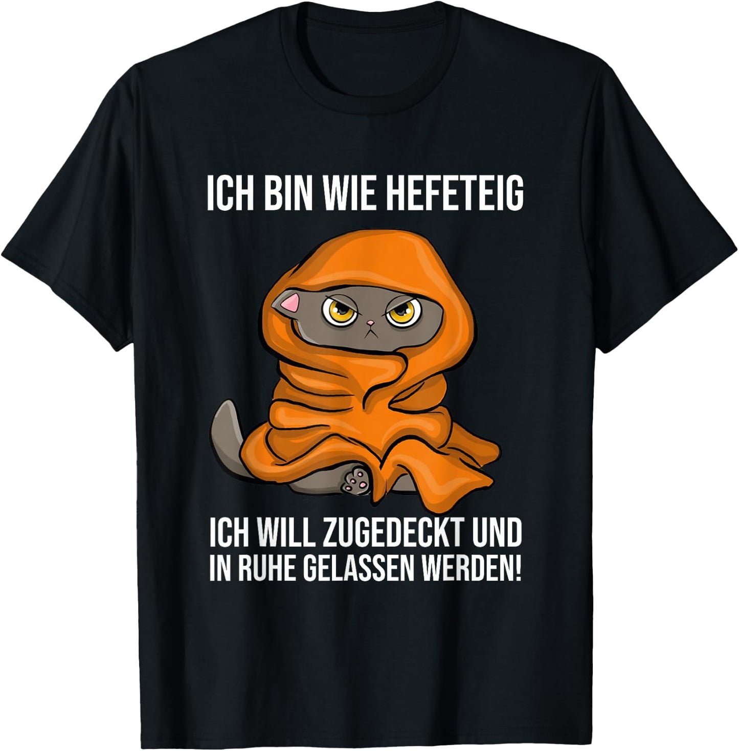 with German Text "Ich Bin Wie Hefeteig Zugedecke In Ruhe Funny Cat Sleep, black, s T-Shirt - T-Shirt | Black