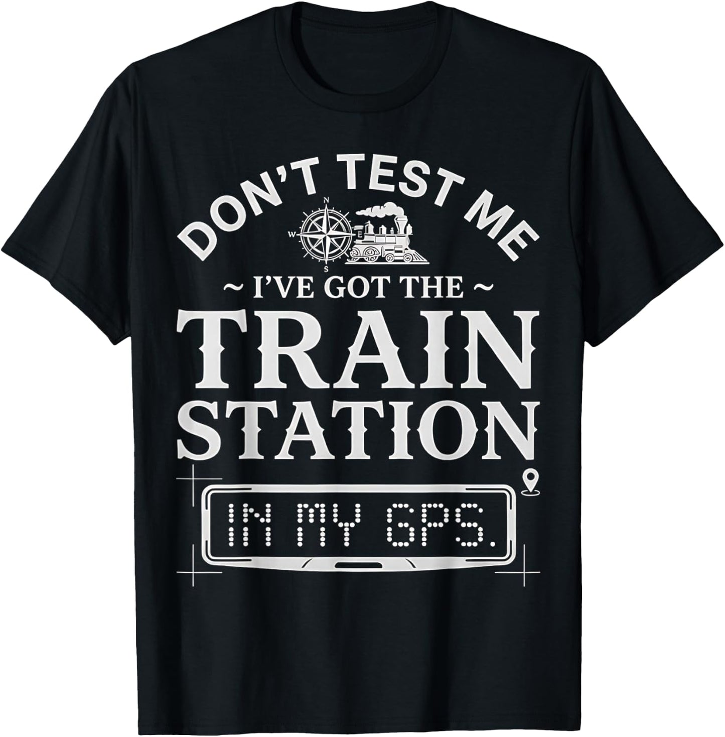 Retro Don't Test Me I've Got Train Station in My GPS Funny T-Shirt - T-Shirt | Black