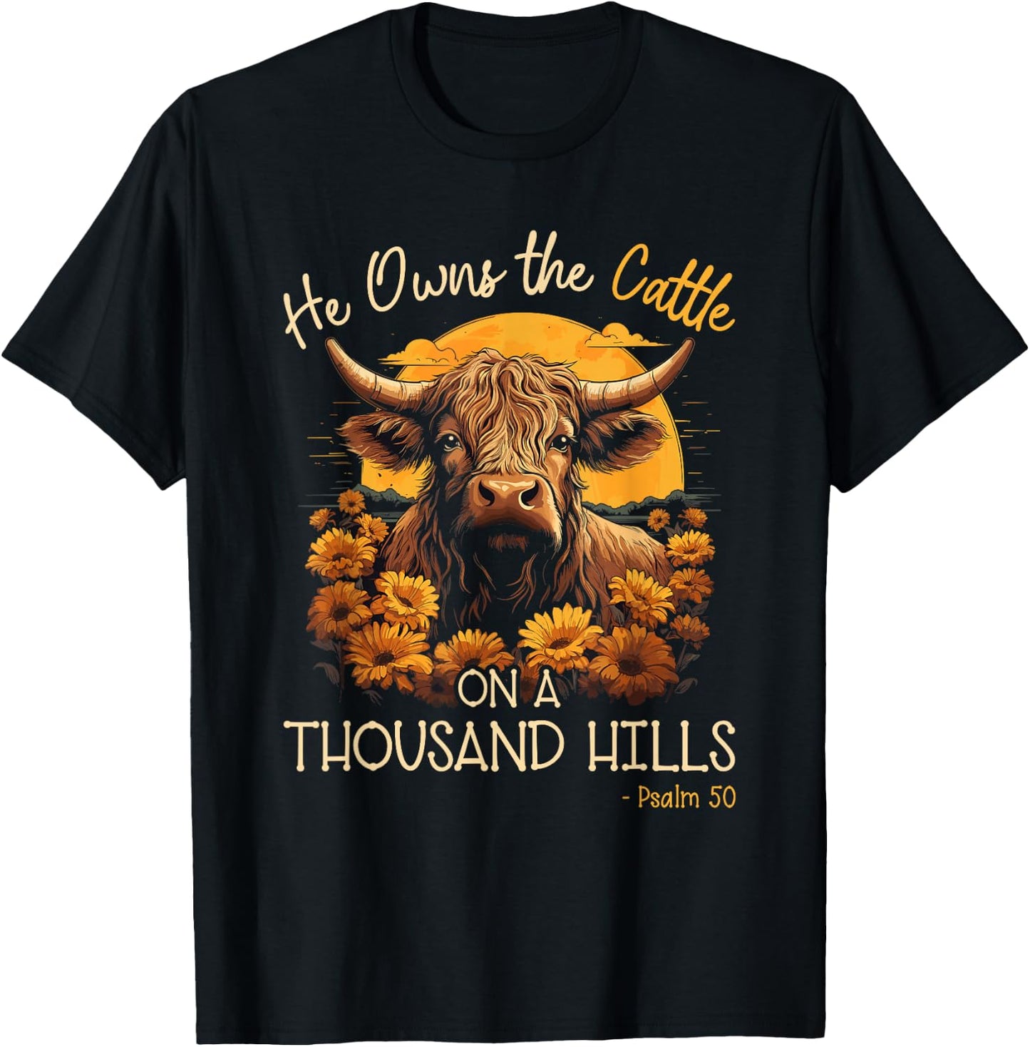 Highland Cow He Owns The Cattle On A Thousand Hills T-Shirt - T-Shirt | Black
