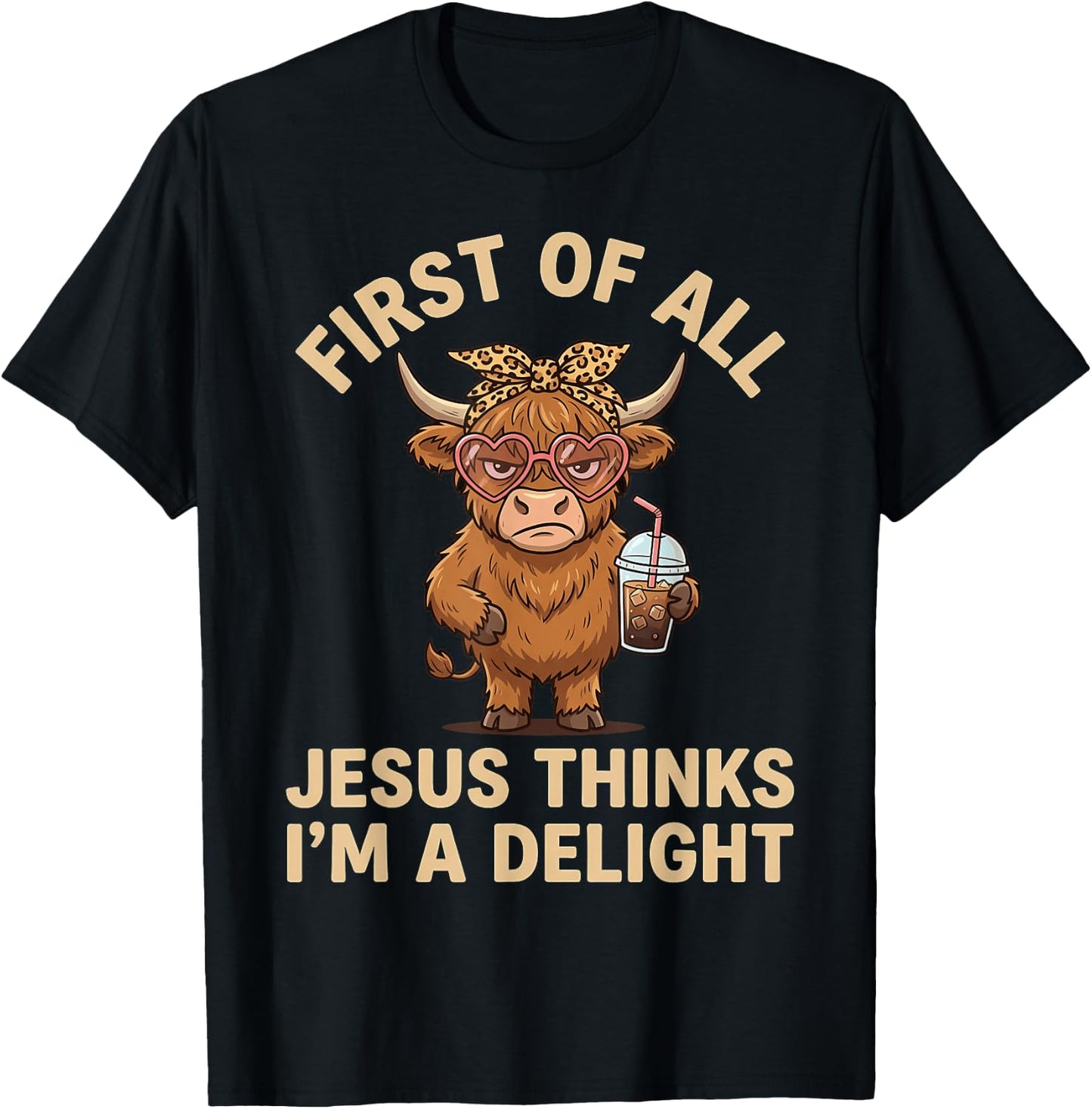 First of All Jesus Thinks I'm A Delight T-Shirt - T-Shirt | Black