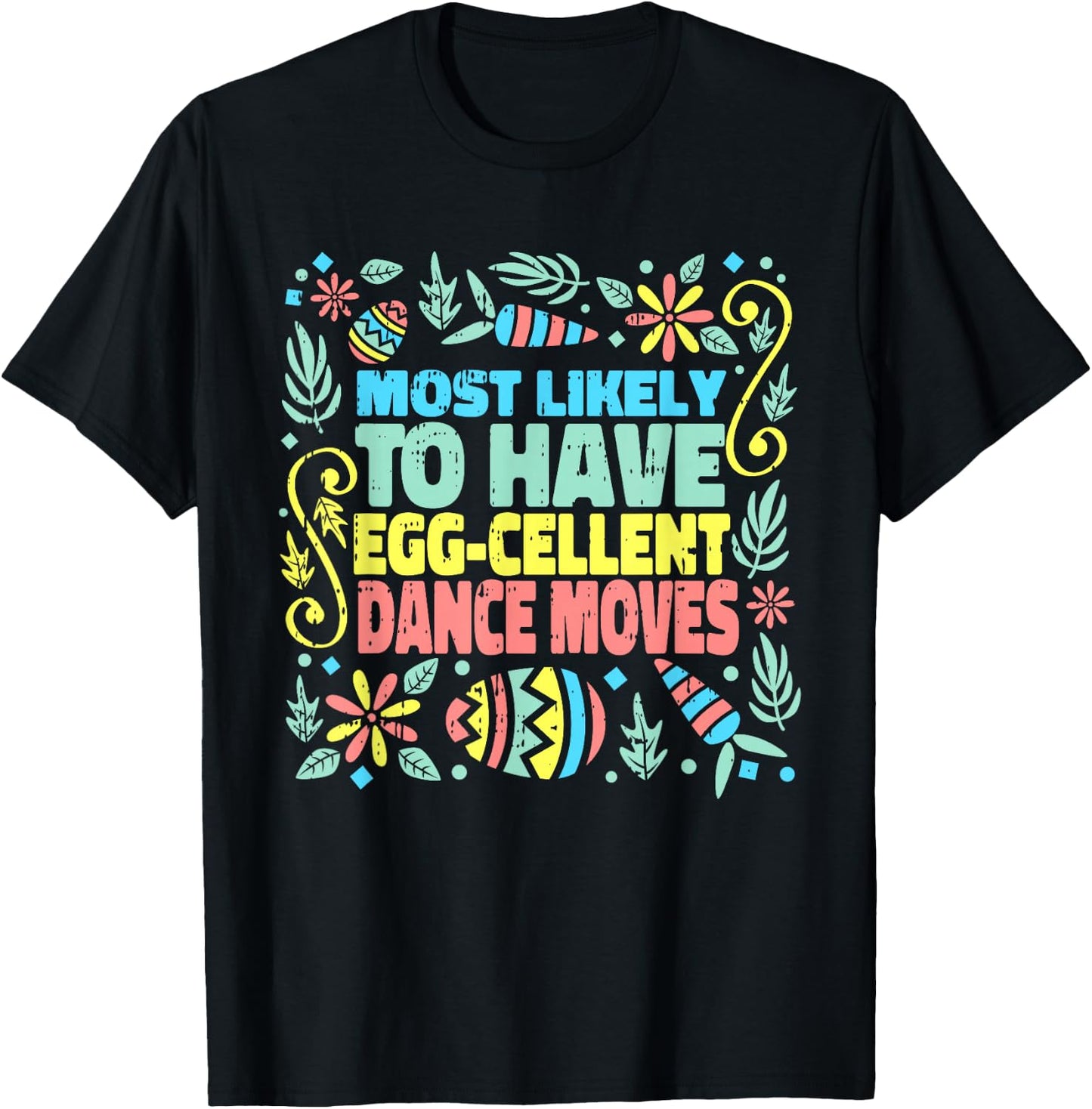 Most Likely To Have Egg-cellent Dance Moves Easter Spring T-Shirt - T-Shirt | Black
