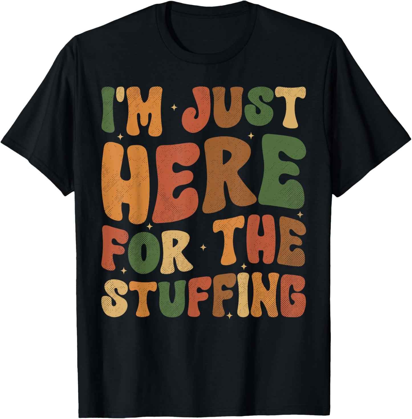 I'm Just Here For The Stuffing Groovy Apparel Funny Stuffing Thanksgiving - -Adults, -Kids - Black - Small - Short Sleeve T-Shirt - T-Shirt | Black