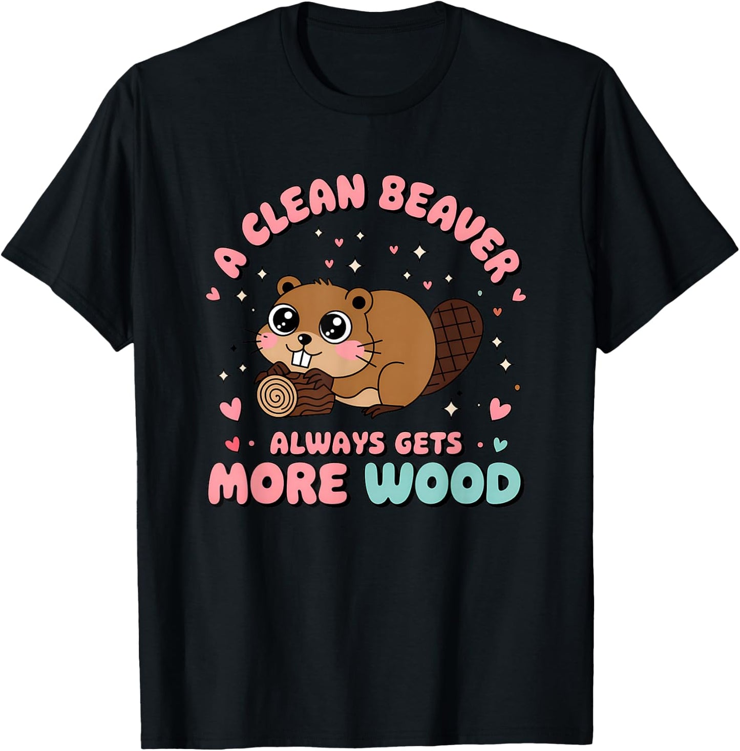 A Clean Beaver Always Gets More Wood Raunchy Embarrassing T-Shirt - T-Shirt | Black