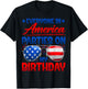 Everyone in America Parties On My Birthday Happy 4th of July T-Shirt - T-Shirt | Black
