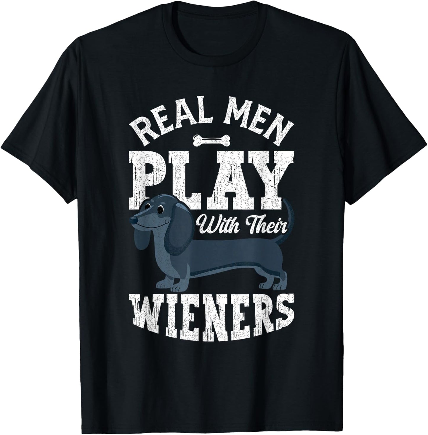 Funny Dachshund Dog Real Men Play With Their Weiners T-Shirt - T-Shirt | Black