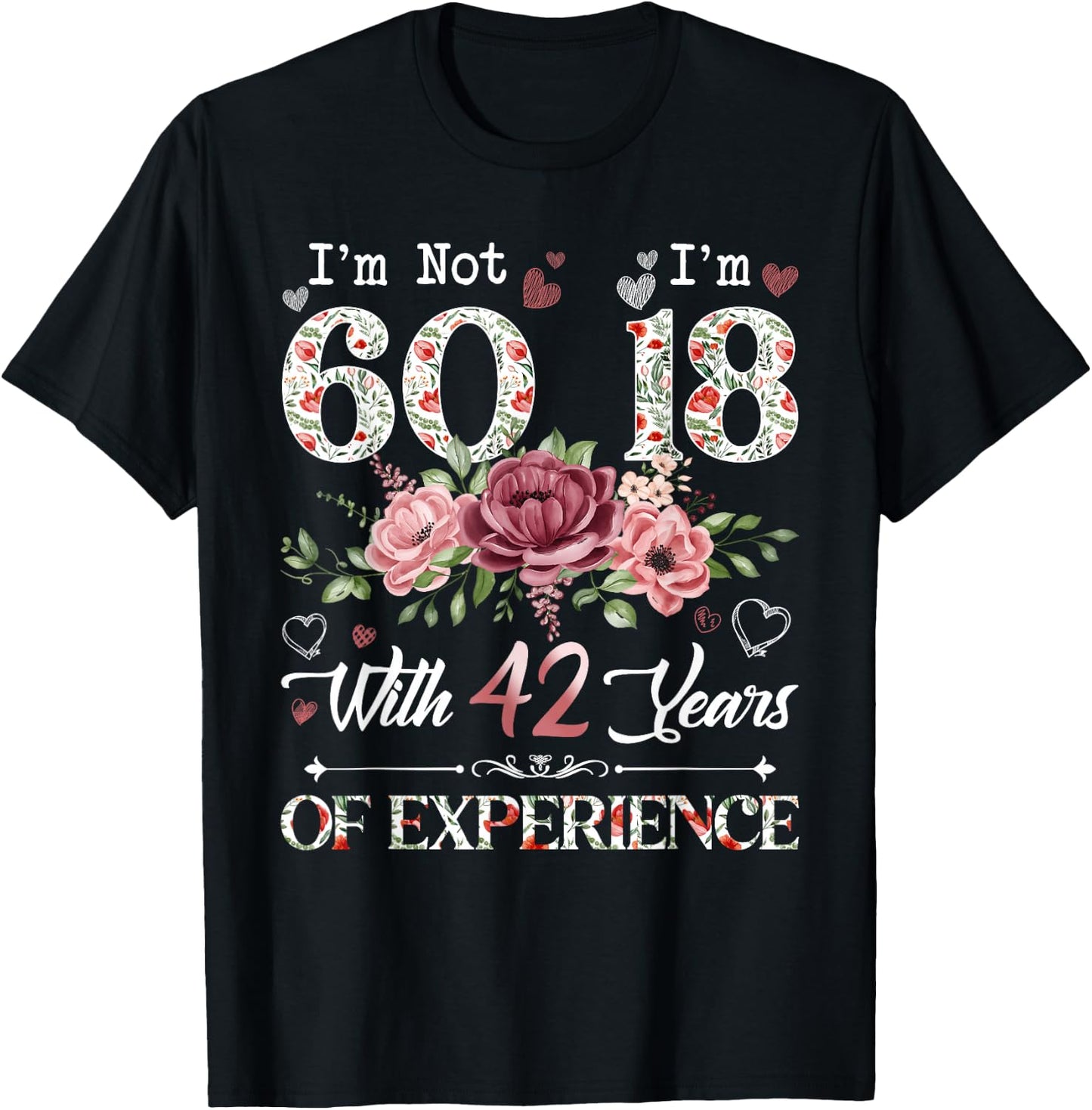 I'm Not 60 I'm 18 With 42 Years of Experience 60th Birthday T-Shirt - T-Shirt | Black